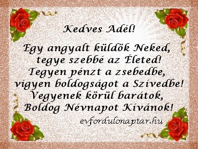 Január 29 - Adél névnap - Egy angyalt küldök Neked, tegye szebbé az Életed! Tegyen pénzt a zsebedbe, vigyen boldogságot a Szívedbe! Vegyenek körül barátok, Boldog Névnapot Kívánok Január 29, Adél