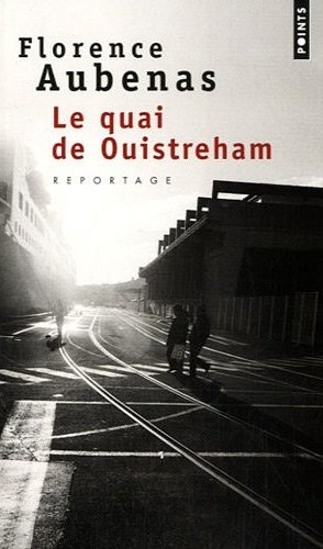 Les Chroniques assidues: Le quai de Ouistreham : reportage de Florence Aubenas