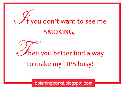 If you don't want to see me SMOKING, Then you better find a way to make my lips busy.