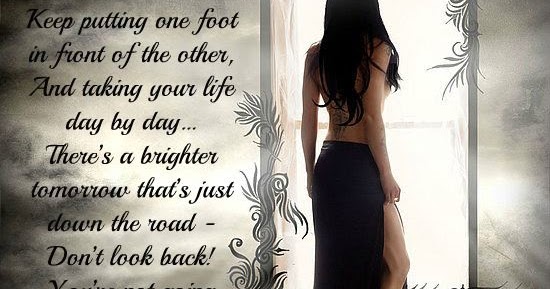 Keep putting one foot in front of the other, And taking your life day