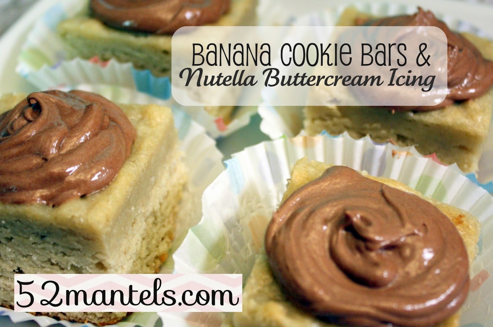 52 Mantels Banana Cookie Bars & Nutella Buttercream Icing