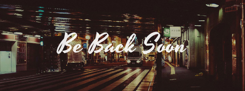 I`ll be back soon