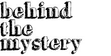 Behind the Mystery