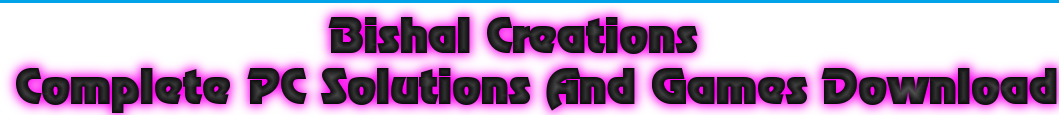 Bishal Creations Complete PC Solutions And Games Download