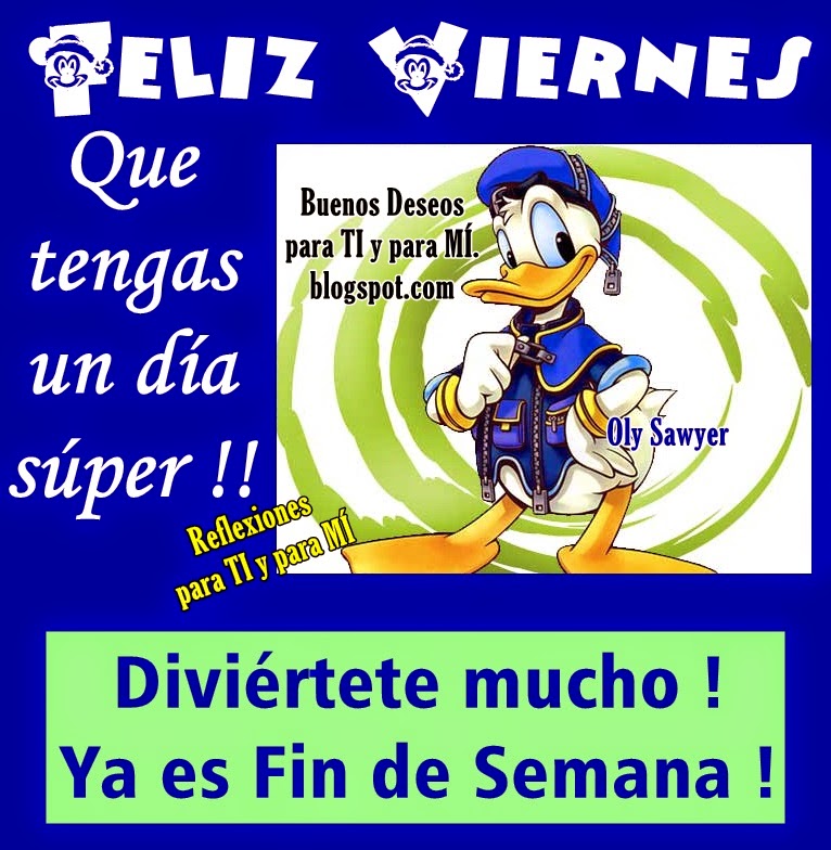 Imágenes de "felíz viernes" con bonitos mensajes y frases para enviar Buenos Deseos para TI y para MÍ: * Que tengas un día súper!!! FELIZ VIERNES
