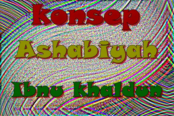 konsep ashobiyah ibnu khaldun konsep ashobiyah ibnu khaldun