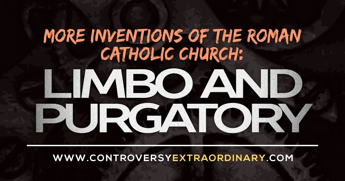 More Inventions of the Roman Catholic Church Limbo and Purgatory Face Zoon