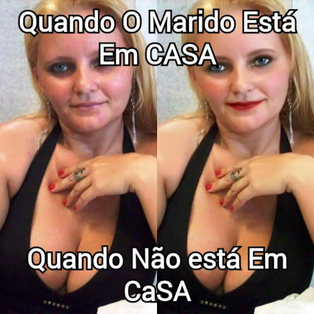 Quando o marido está em casa. Quando não está em casa.