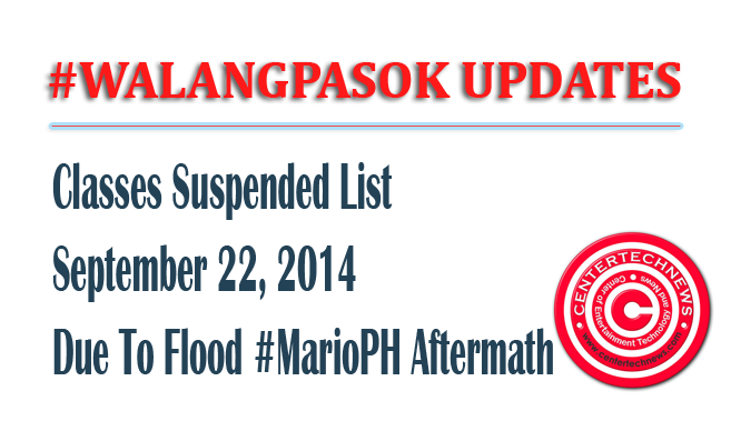 #WalangPasok List of Classes Suspended September 22, 2014 due to Flood #MarioPH Aftermath #WalangPasok List of Classes Suspended September 22, 2014 due to Flood #MarioPH Aftermath