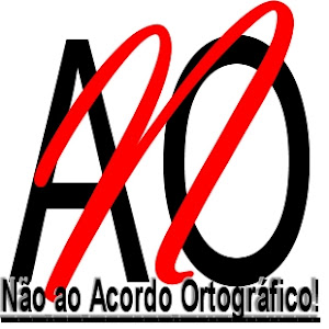 A AUTORA DESTE BLOGUE NÃO ACEITA O NOVO ACORDO ORTOGRÁFICO AO90 E A SUA ESCRITA REFLECTE ESSE FACTO