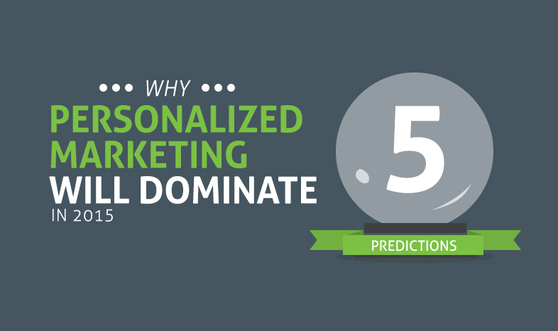 5 Prediction: Why Personalized Marketing Will Dominate in 2015 - #infographic