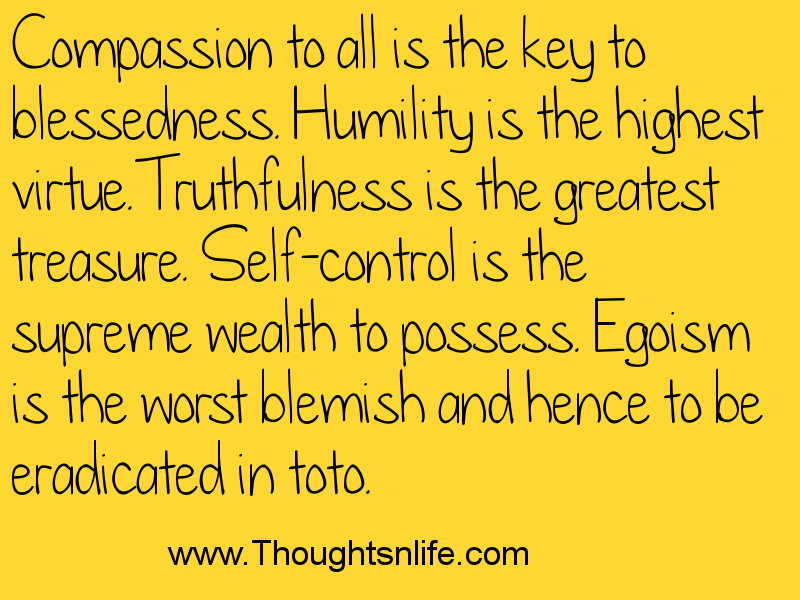 Thoughtsandlife: Compassion to all is the key to blessedness. Humility is the highest virtue.