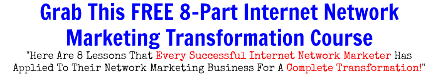 The 8-Part Internet Network Marketing Transformation Course