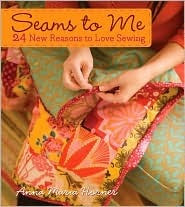 Seams to Me : 24 New Reasons to Love Sewing