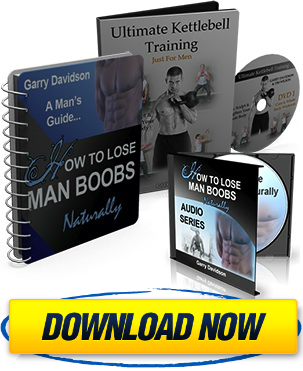 How To Lose Man Boobs Naturally By Garry Davidson--Complete Program To Banish Moobs The Natural Way