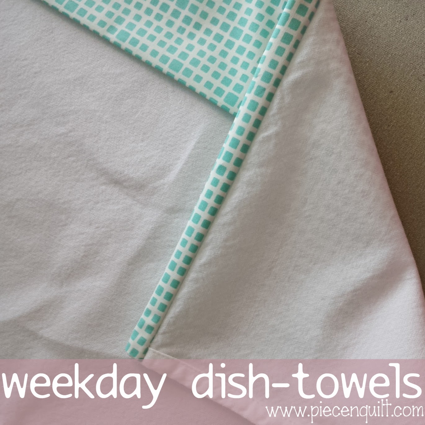 Piece N Quilt Weekday dishtowels a free tutorial