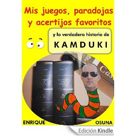 Portada libro Mis juegos, paradojas y acertijos favoritos y la verdadera historia de Kamduki Portada libro Mis juegos, paradojas y acertijos favoritos y la verdadera historia de Kamduki