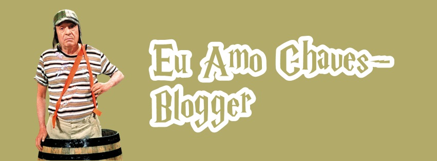Eu Amo Chaves-Blogger