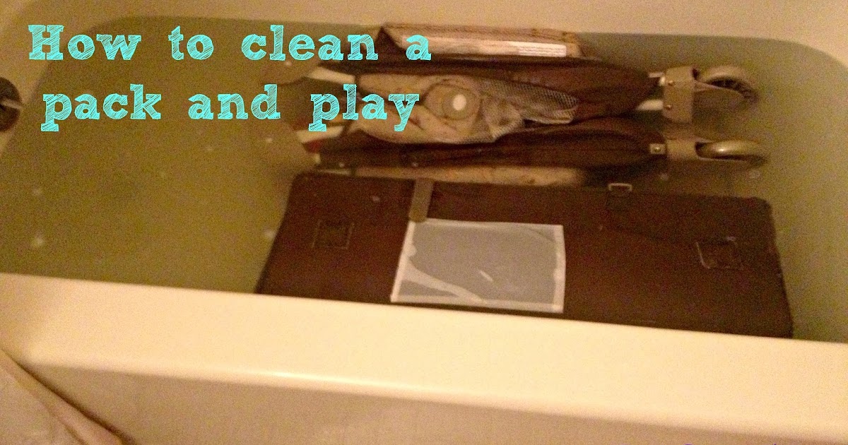 Crafty Honey Badgers How to clean a pack and play