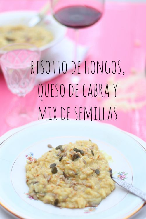 RECETA Risotto de hongos, queso de cabra y semillas. (Y un poco de