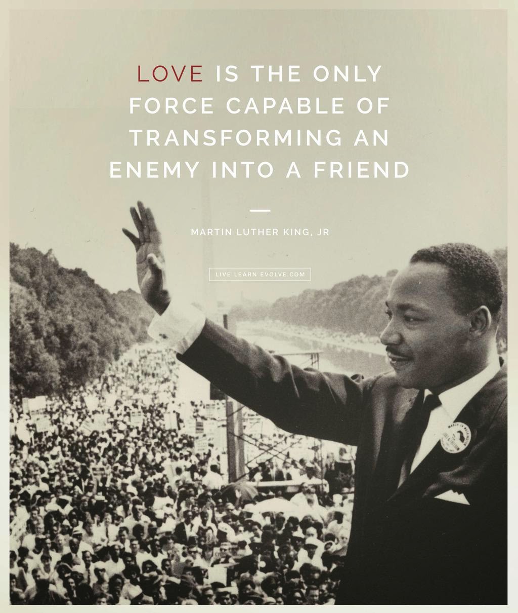 Love is the only force capable of transforming an enemy into a friend - Martin Luther King Jr.