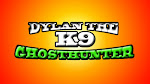 Dylan the K9 Ghosthunter