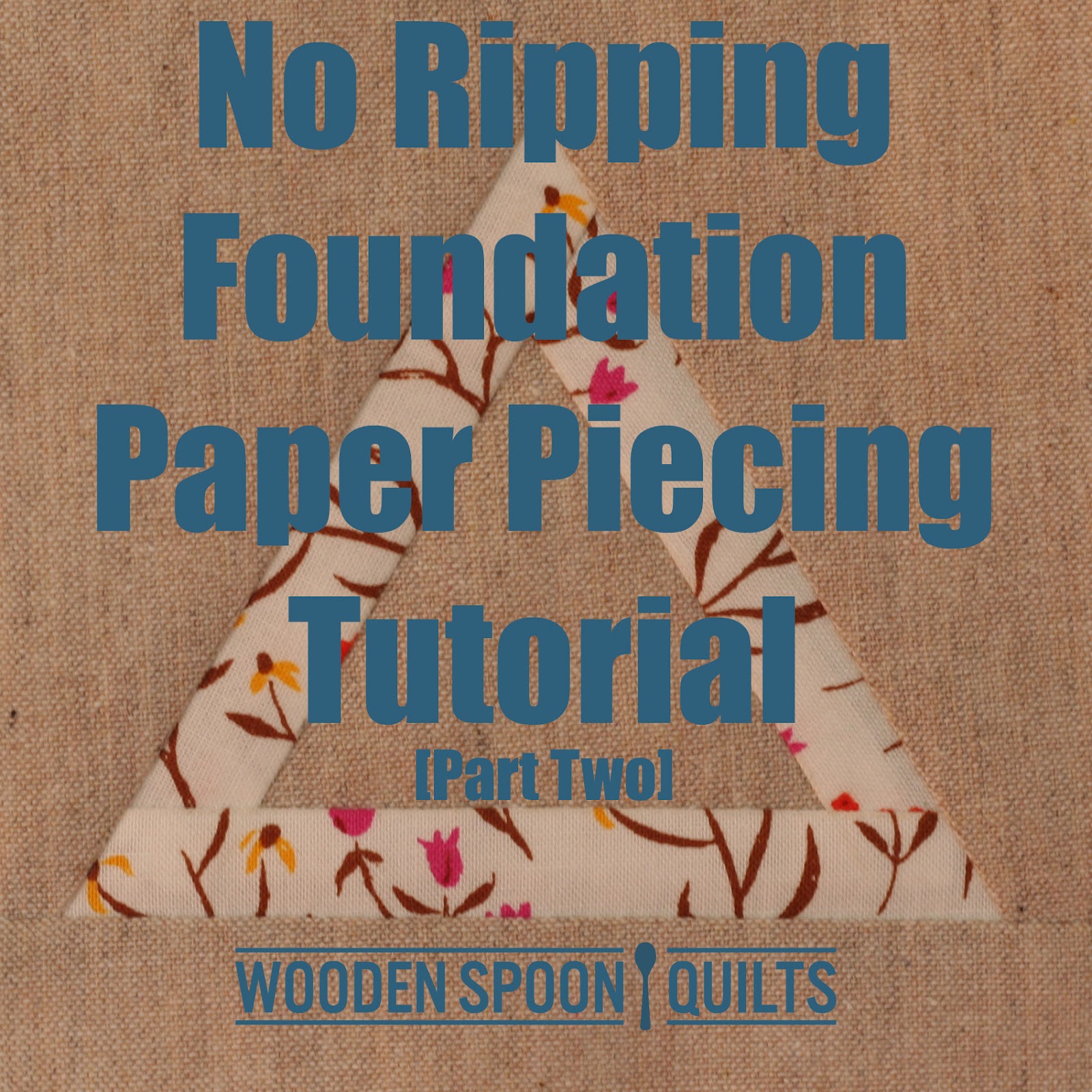 No Ripping Foundation Paper Piecing [Part Two] Cutting and Sewing