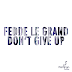 FEDDE LE GRAND FINALLY DROPS 'DON'T GIVE UP'! OUT NOW!