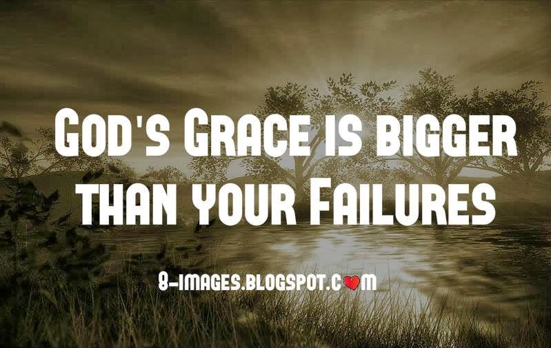 God's Grace is bigger than your failures. - Quotes