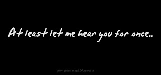 At least let me hear you for once..