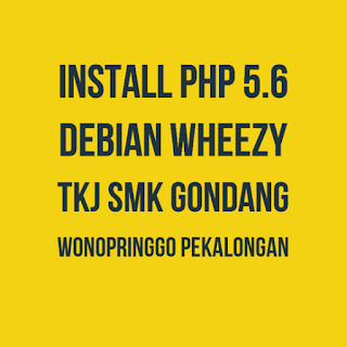 Cara mudah install PHP 5.6 Debian Wheezy TKJ SMK Gondang Pekalongan