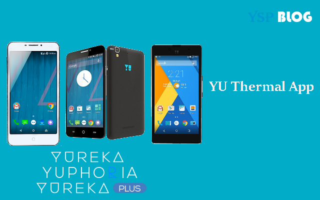 YU Thermal Control to tackle heating issues with Yureka, Yuphoria and Yureka Plus YU Thermal App