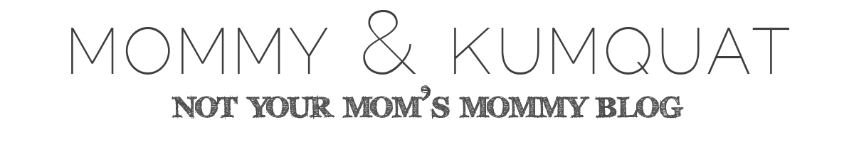 mommy & kumquat