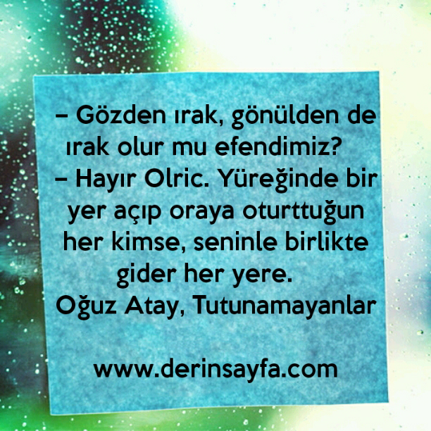 Gözden ırak, gönülden de ırak olur mu efendimiz? güzel