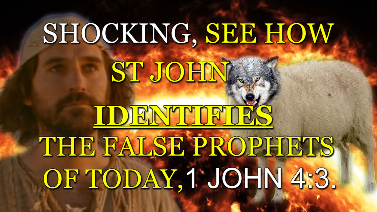 SHOCKING, SEE HOW ST JOHN IDENTIFIES THE FALSE PROPHETS OF TODAY, 1 JOHN 4:3.