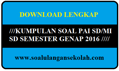 Download Kumpulan Soal UTS PAI Kelas 1 2 3 4 5 SD/MI Semester 2 Untuk UTS 2016