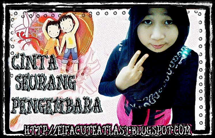 !                                                             ♥CiNTA SEORANG PENGEMBARA♥ !