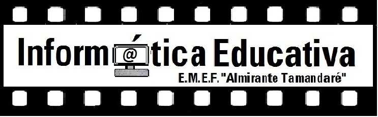 Informática Educativa                                                 EMEF "Almirante Tamandaré"