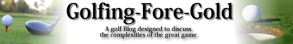 Golfing Fore Gold - A Golfers Blog with Equipment Reviews