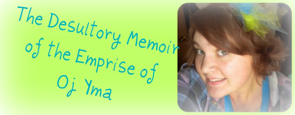 The Desultory Memoir of the Emprise of Oj Yma