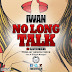 IWAN - No Long Talk, Cover Designed By Dangles Photographiks (@Dangles442Gh) Call/WhatsApp +233246141226
