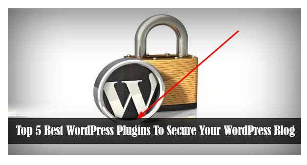 Best WordPress Plugins To Secure Your WordPress Blog Best WordPress Plugins To Secure Your WordPress Blog