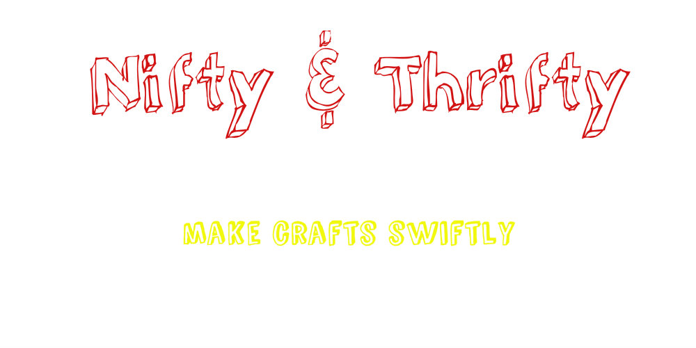Nifty & Thrifty: Make Crafts Swiftly