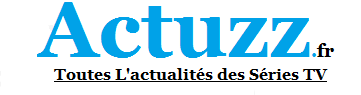 Actu Serie TV sur Actuzz.fr