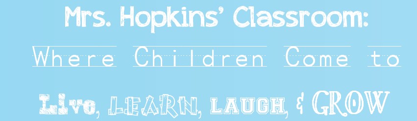Mrs. Hopkins' Classroom: Where children come to Live, Learn, Laugh, and Grow 