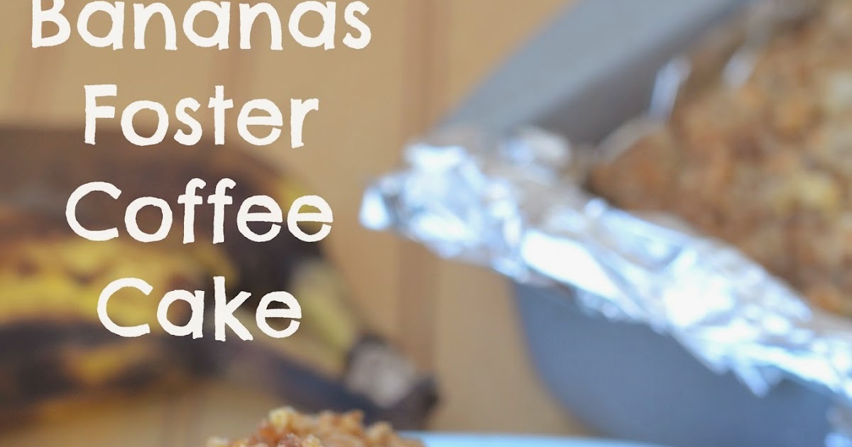 The Savvy Kitchen Bananas Foster Coffee Cake