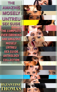 The Complete Ever-Growing And Amazing Mosely Untreu Sex Guide Anthology Collection