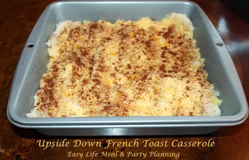 Upside Down French Toast Casserole - Easy Life Meal & Party Planning A breakfast casserole with a syrupy butter & brown sugar topping