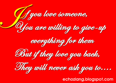 If you love someone, You are willing to give-up everything for them