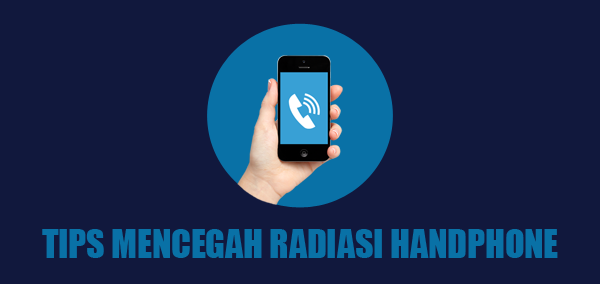 9 Tips Mencegah Radiasi Akibat Penggunaan HP Atau Ponsel